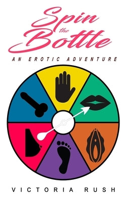 Spin the Bottle: An Erotic Adventure by Rush, Victoria