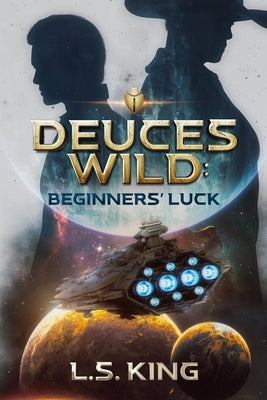 Deuces Wild: Beginners' Luck by King, L. S.