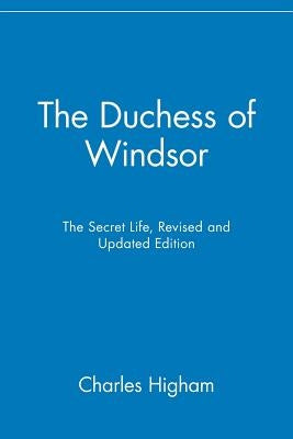 The Duchess of Windsor: The Secret Life by Higham, Charles