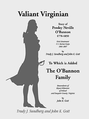 Valiant Virginian: Story of Presley Neville O'Bannon, 1776-1850, to Which is Added the O'Bannon Family by Sundberg, Trudy J.