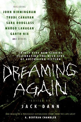Dreaming Again: Thirty-Five New Stories Celebrating the Wild Side of Australian Fiction by Dann, Jack