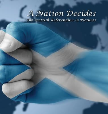 A Nation Decides: The Scottish Referendum in Pictures by Barnes, Mark