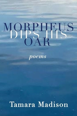 Morpheus Dips His Oar by Madison, Tamara