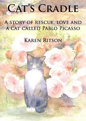 Cat's Cradle: A story of rescue, love and a cat called Pablo Picasso by Ritson, Karen