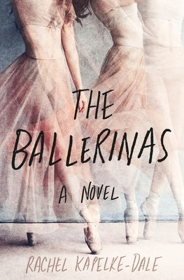 The Ballerinas by Kapelke-Dale, Rachel
