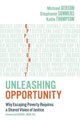 Unleashing Opportunity: Why Escaping Poverty Requires a Shared Vision of Justice by Gerson, Michael