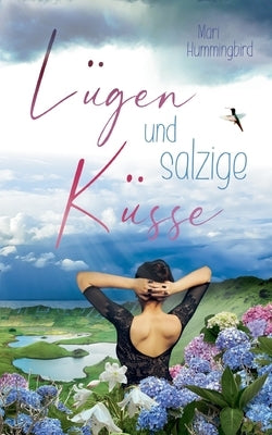Lügen und salzige Küsse: Liebe auf den Azoren - Ein Kurzroman by Hummingbird, Mari
