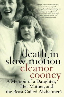 Death in Slow Motion: A Memoir of a Daughter, Her Mother, and the Beast Called Alzheimer's by Cooney, Eleanor