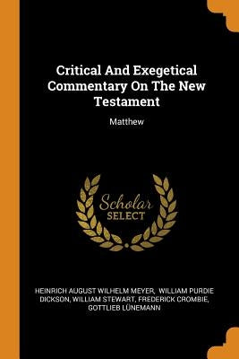 Critical and Exegetical Commentary on the New Testament: Matthew by Heinrich August Wilhelm Meyer