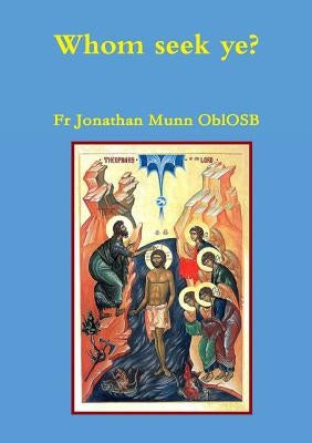 Whom seek ye? by Munn Oblosb, Jonathan