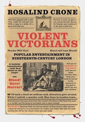 Violent Victorians: Popular Entertainment in Nineteenth-Century London by Crone, Rosalind