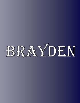 Brayden: 100 Pages 8.5 X 11 Personalized Name on Notebook College Ruled Line Paper by Rwg