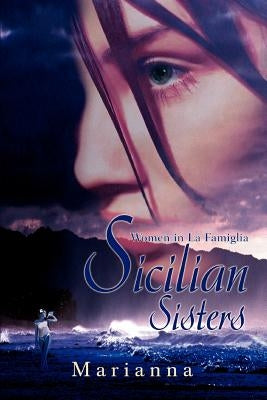 Sicilian Sisters: Women in La Famiglia by Marianna