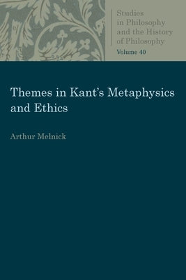 Themes in Kant's Metaphysics and Ethics by Melnick, Arthur