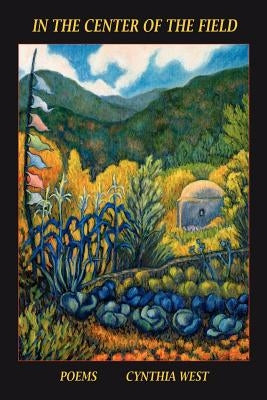 In the Center of the Field, Poems by West, Cynthia