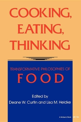Cooking, Eating, Thinking by Curtin, Deane W.