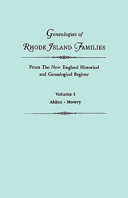 Genealogies of Rhode Island Families from The New England Historical and Genealogical Register. In Two Volumes. Volume I: Alden - Mowry by Roberts, Gary Boyd