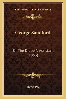 George Sandford: Or the Draper's Assistant (1853) by Pae, David