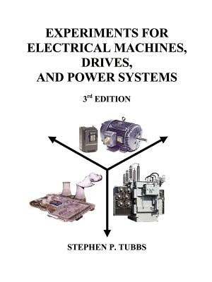 Experiments for Electrical Machines, Drives, and Power Systems by Tubbs, Stephen P.