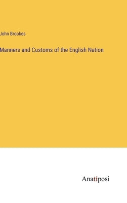 Manners and Customs of the English Nation by Brookes, John
