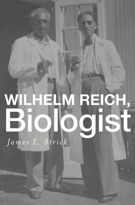 Wilhelm Reich, Biologist by Strick, James E.