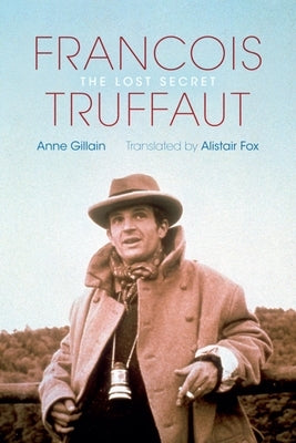 François Truffaut: The Lost Secret by Gillain, Anne