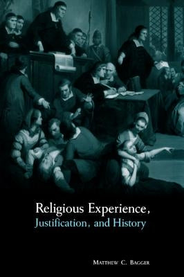 Religious Experience, Justification, and History by Bagger, Matthew C.