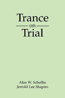 Trance on Trial by Scheflin, Alan W.