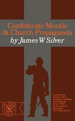 Confederate Morale and Church Propaganda by Silver, James W.