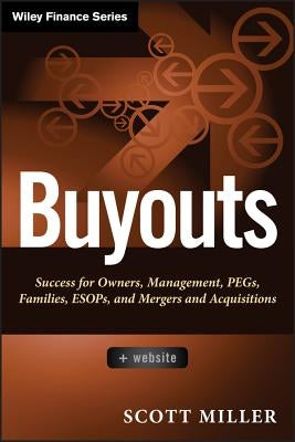 Buyouts, + Website: Success for Owners, Management, Pegs, Esops and Mergers and Acquisitions by Miller, Scott D.
