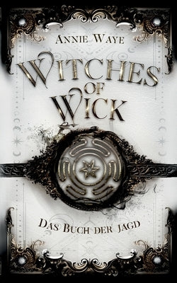 Witches of Wick: Das Buch der Jagd: Hexen-Fantasy über Vertrauen und Verrat in Oxford by Waye, Annie