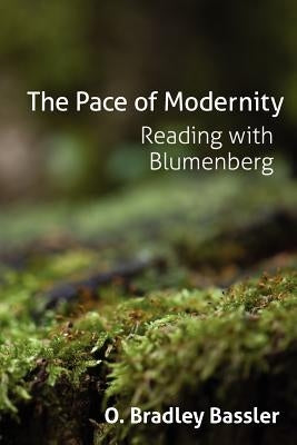 The Pace of Modernity: Reading with Blumenberg by Bassler, O. Bradley