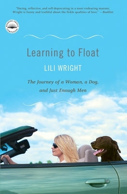 Learning to Float: The Journey of a Woman, a Dog, and Just Enough Men by Wright, Lili