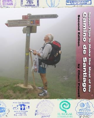 Seven Tips to Make the Most of the Camino de Santiago: Second Edition by Powell, Cheri