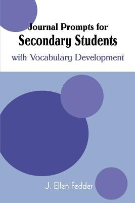 Journal Prompts for Secondary Students: with Vocabulary Development by Fedder, J. Ellen