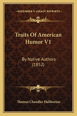 Traits Of American Humor V1: By Native Authors (1852) by Haliburton, Thomas Chandler