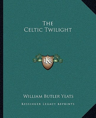 The Celtic Twilight by Yeats, William Butler
