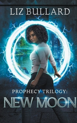 Prophecy Trilogy: New Moon by Bullard, Liz