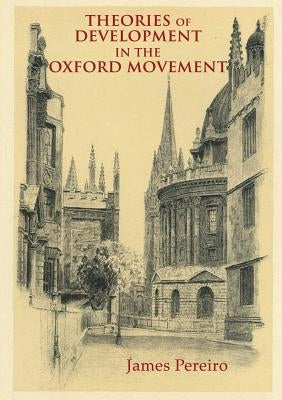 Theories of Development in the Oxford Movement by Pereiro, James