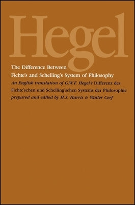 The Difference Between Fichte's and Schelling's System of Philosophy: An English Translation of G. W. F. Hegel's Differenz Des Fichte'schen Und Schell by Hegel, G. W. F.