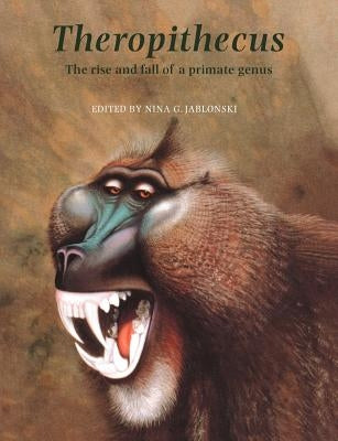 Theropithecus: The Rise and Fall of a Primate Genus by Jablonski, Nina G.