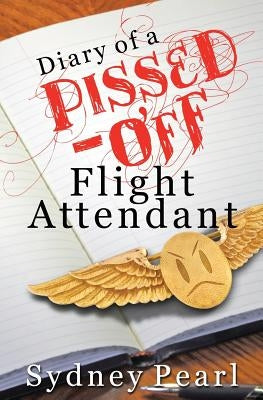 Diary of A Pissed Off Flight Attendant by Pearl, Sydney