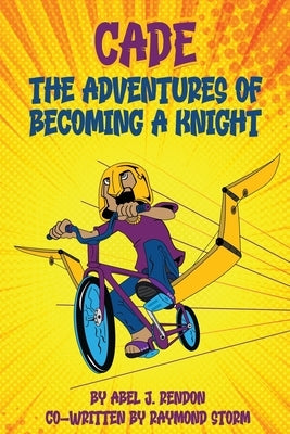 The Adventures of Cade: A Knight's Story by Rendon, Abel