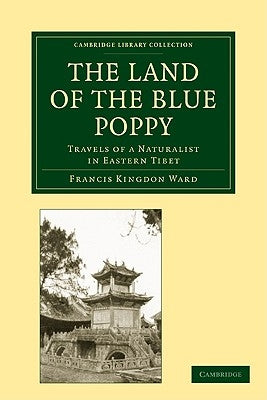 The Land of the Blue Poppy: Travels of a Naturalist in Eastern Tibet by Ward, Francis Kingdon