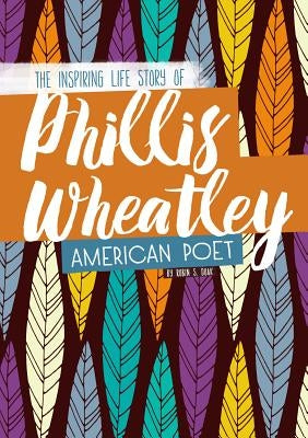 Phillis Wheatley: The Inspiring Life Story of the American Poet by Doak, Robin S.