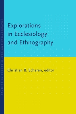 Explorations in Ecclesiology and Ethnography by Scharen, Christian B.