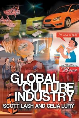 Global Culture Industry: The Mediation of Things by Lash, Scott