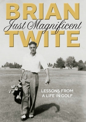 Just Magnificent: Lessons from a Life in Golf by Ednie, Gillian