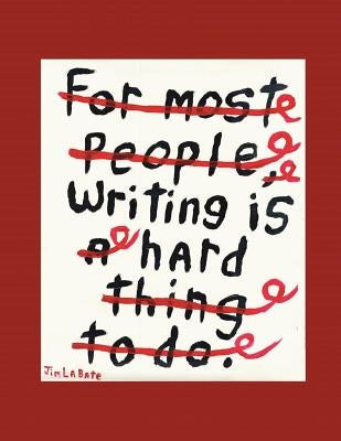 Writing Is Hard: A Collection of Over 100 Essays by Labate, Jim