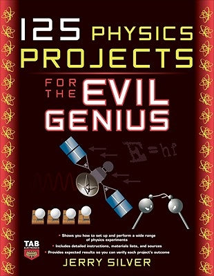 125 Physics Projects for the Evil Genius by Silver, Jerry